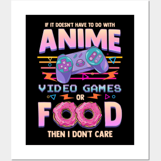 If Its Not Anime Video Games Or Food I Don't Care Posters and Art